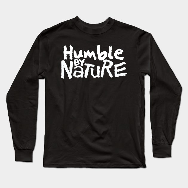 Humble By Nature Long Sleeve T-Shirt by CalledandChosenApparel